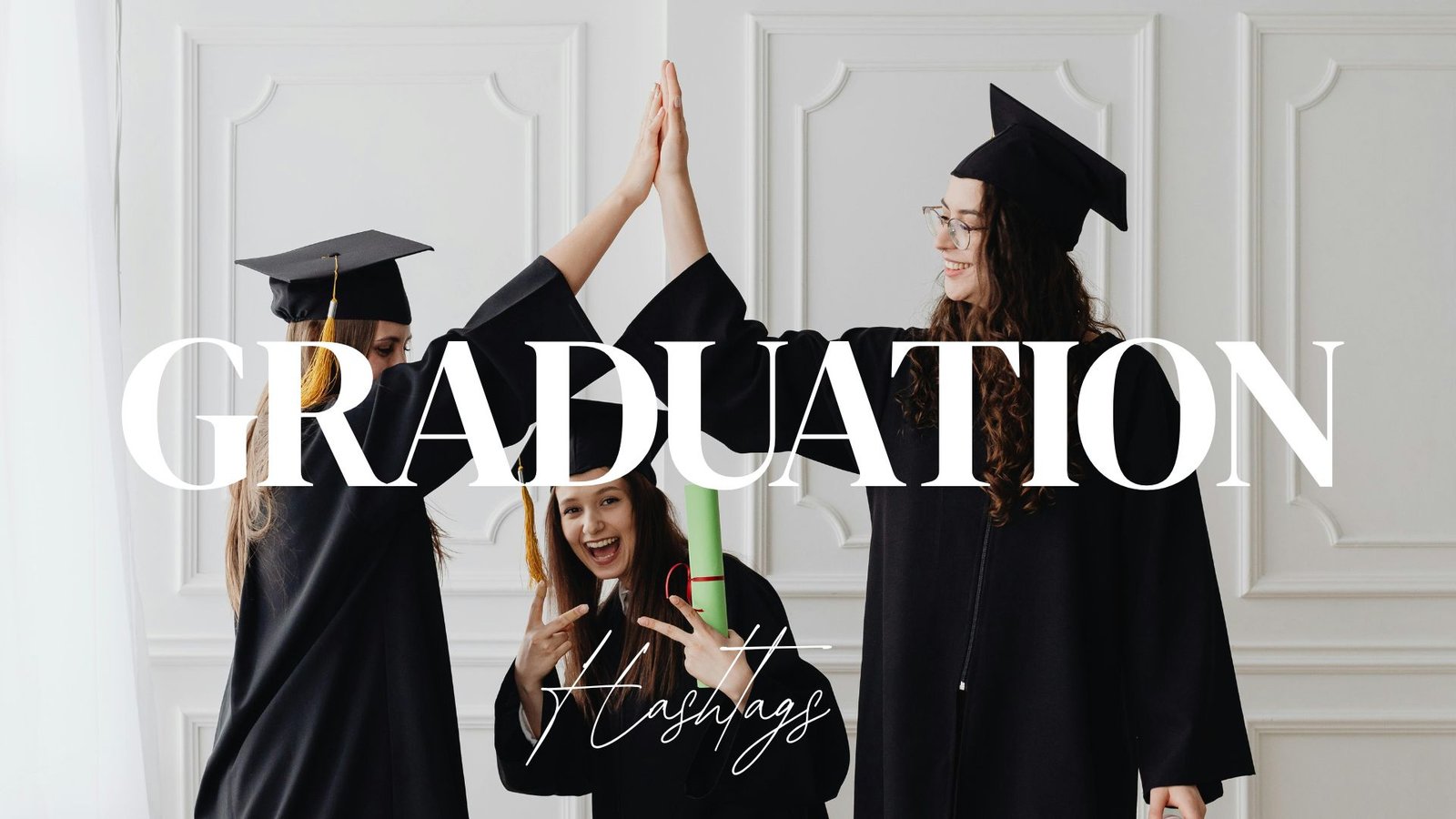 Graduation Hashtags for Every Milestone Moment - From Tassels to ...